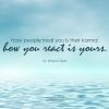 A blue background with the words How people treat you is their karma; how you react is yours.