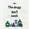 Cross stitch of bottles of medicine and the words The drugs don't work.